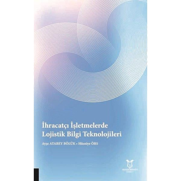 İhracatçı İşletmelerde Lojistik Bilgi Teknolojileri | Akademisyen Kitabevi (Ciltsiz)