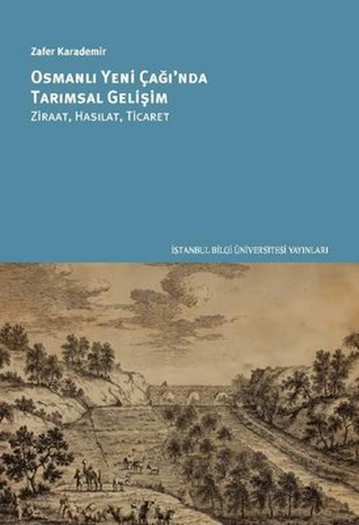 Osmanlı Yeni Çağ'ında Tarımsal Gelişim: Ziraat Hasılat Ticaret | İstanbul Bilgi Üniv.Yayınları