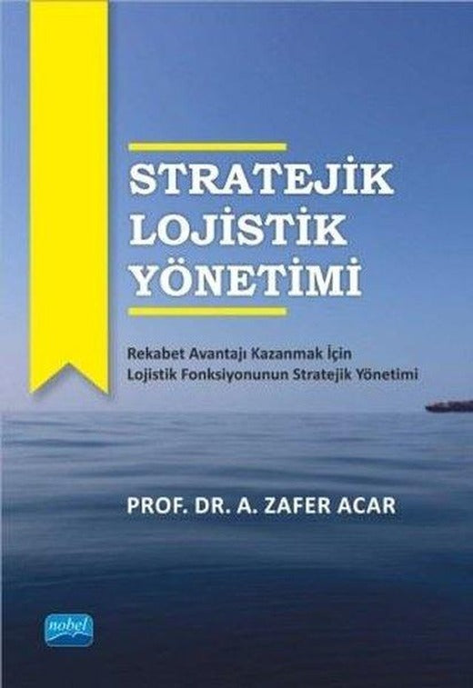Stratejik Lojistik Yönetimi | Nobel Akademik Yayıncılık (İnce Kapak)