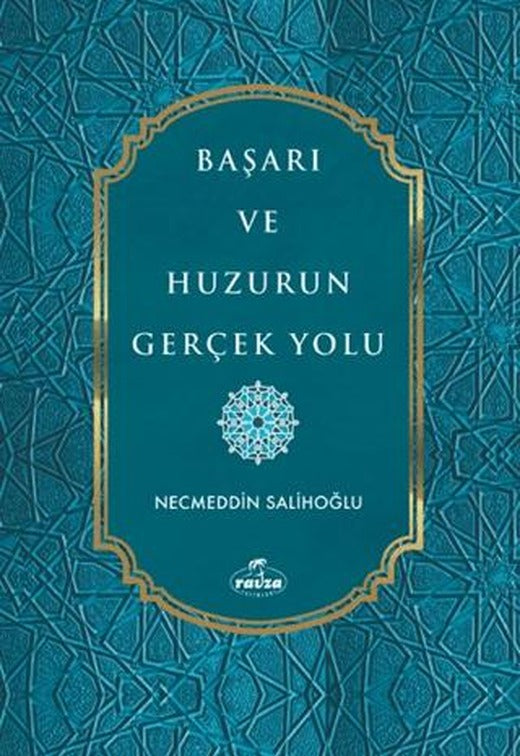 Başarı ve Huzurun Gerçek Yolu | Ravza Yayınları (Ciltsiz)