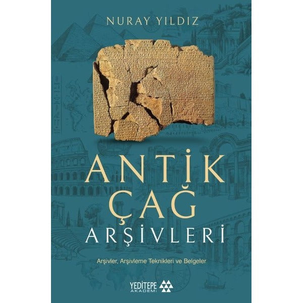 Antik Çağ Arşivleri: Arşivler Arşivleme Teknikleri ve Belgeler | Yeditepe Akademi (İnce Kapak)