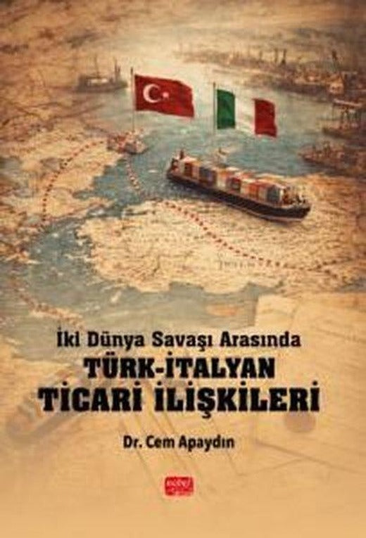 İki Dünya Savaşı Arasında Türk - İtalyan Ticari İlişkileri | Nobel Bilimsel Eserler (İnce Kapak)