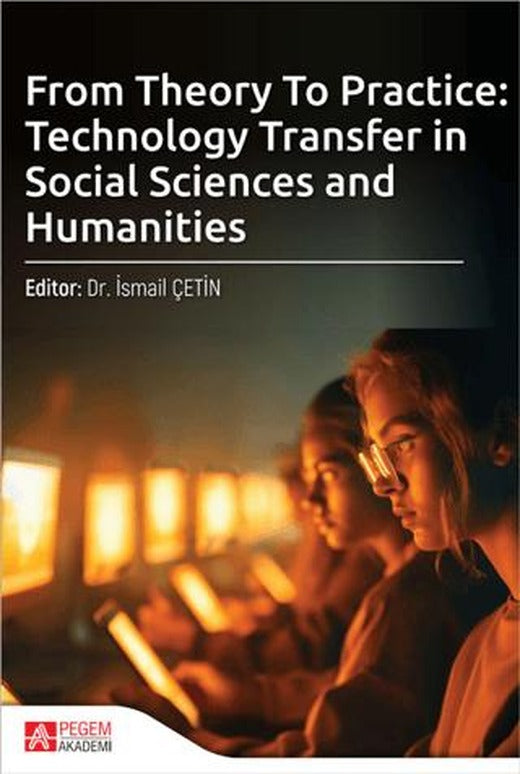 From Theory To Practice: Technology Transfer in Social Sciences and Humanities | Pegem Akademi Yayıncılık (Ciltsiz)