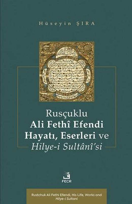 Rusçuklu Ali Fethî Efendi Hayatı Eserleri ve Hilye-i Sultânî’si | Fecr Yayınları (Ciltsiz)