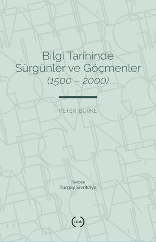 Bilgi Tarihinde Sürgünler ve Göçmenler (1500 - 2000) | Islık Yayınları (Ciltsiz)