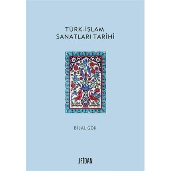 Türk - İslam Sanatları Tarihi | Malatya Fidan Kitabevi (İnce Kapak)