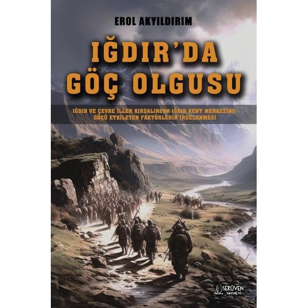 Iğdır'da Göç Olgusu - Iğdır ve Çevre İller Kırsalından Iğdır Kent Merkezine Göçü Etkileyen Faktörler | Serüven Yayınevi (İnce Kapak)