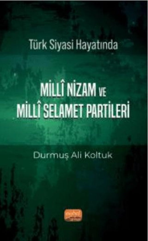 Türk Siyası Hayatında Milli Nizam ve Milli Selamet Partileri | Nobel Bilimsel Eserler (Ciltsiz)