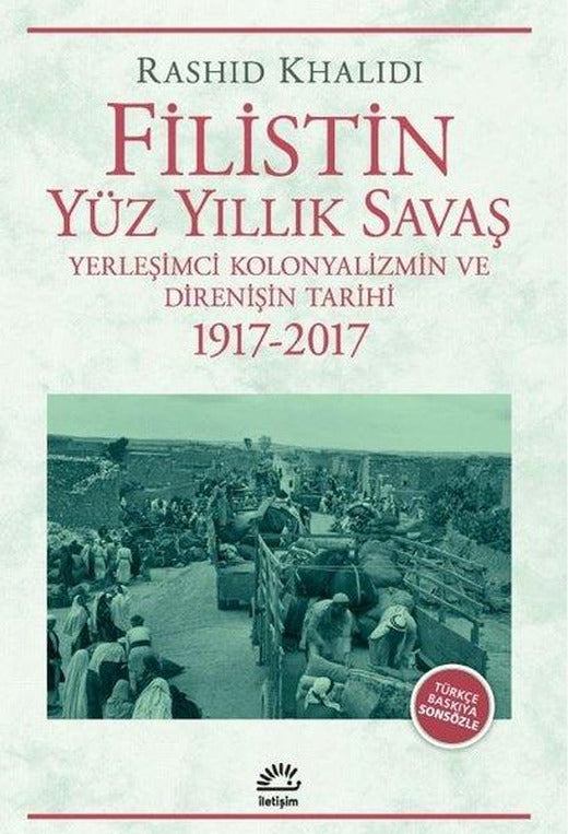 Filistin Yüz Yıllık Savaş - Yerleşimci Kolonyalizmin ve Direnişin Tarihi 1917 - 2017 | İletişim Yayınları (İnce Kapak)