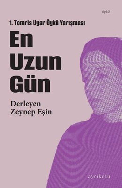 En Uzun Gün - 1. Tomris Uyar Öykü Yarışması | Ayrıkotu Yayınları