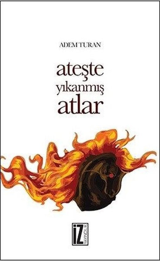 Ateşte Yıkanmış Atlar | İz Yayıncılık (İnce Kapak)