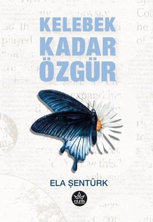 Kelebek Kadar Özgür | Elpis Yayınları (Ciltsiz)