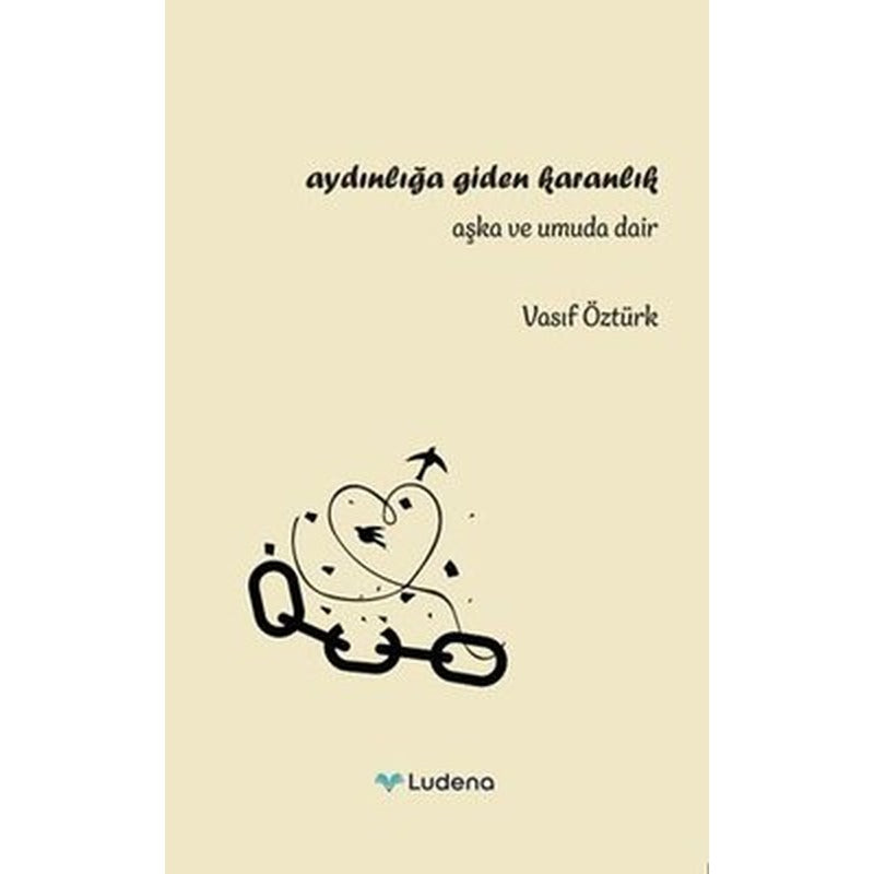 Aydınlığa Giden Karanlık - Aşk Umuda Dair | Ludena Yayınları (İnce Kapak)
