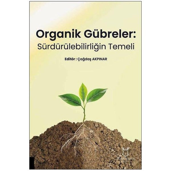 Organik Gübreler: Sürdürülebilirliğin Temeli | Akademisyen Kitabevi (Ciltsiz)