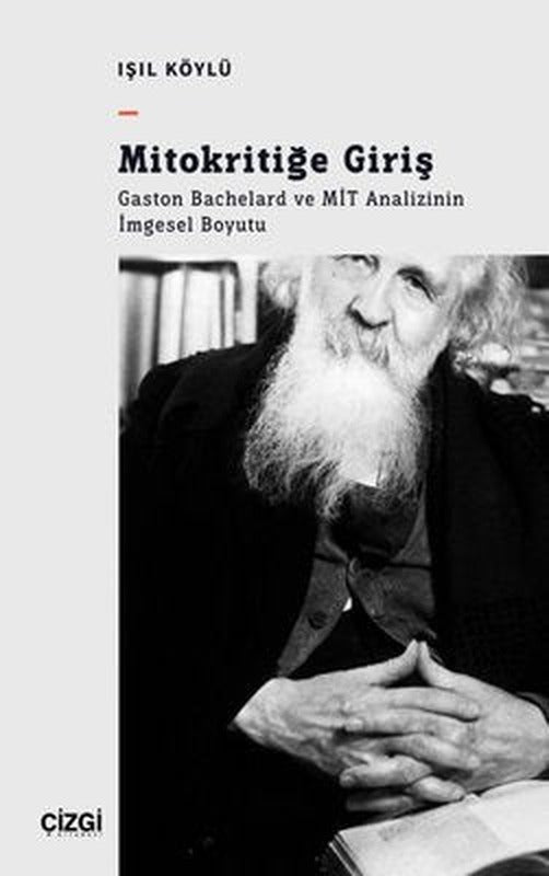 Mitokritiğe Giriş: Gaston Bachelard ve MİT Analizinin İmgesel Boyutu | Çizgi Kitapevi