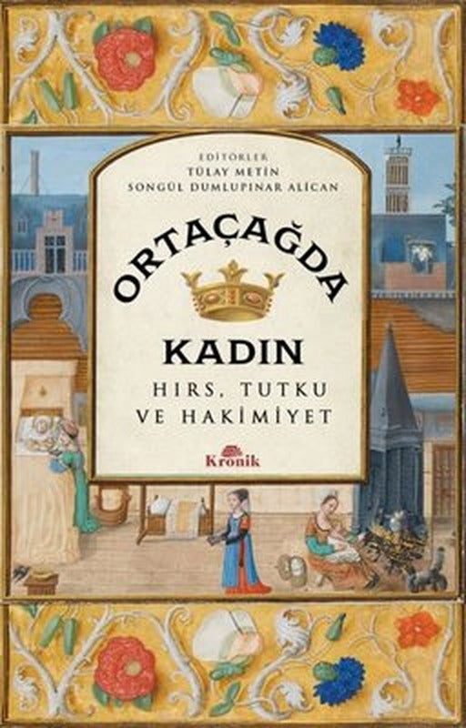 Ortaçağ'da Kadın - Hırs Tutku ve Hakimiyet | Kronik Kitap (İnce Kapak)