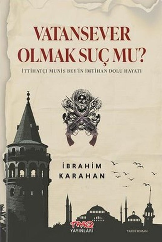 Vatansever Olmak Suç mu? İttihatçı Munis Bey'in İmtihan Dolu Hayatı | Tarz Yayınları (İnce Kapak)