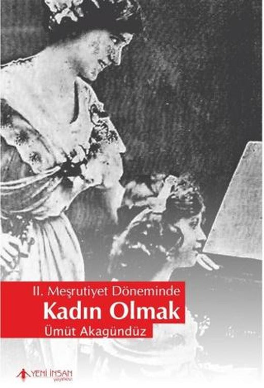 2. Meşrutiyet Döneminde Kadın Olmak | Yeni İnsan Yayınevi (Ciltsiz)