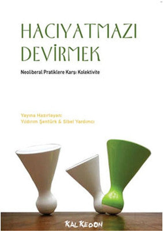 Hacıyatmazı Devirmek - Neoliberal Pratiklere Karşı Kolektivite | Kalkedon
