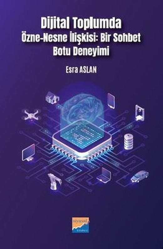 Dijital Toplumda Özne - Nesne İlişkisi: Bir Sohbet Botu Deneyimi | Siyasal Kitabevi (İnce Kapak)