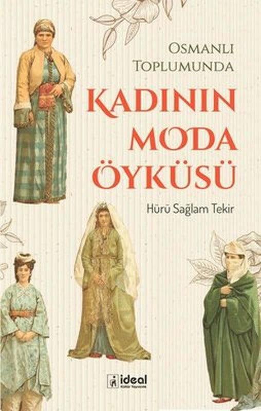 Kadının Moda Öyküsü - Osmanlı Toplumunda | İdeal Kültür Yayıncılık