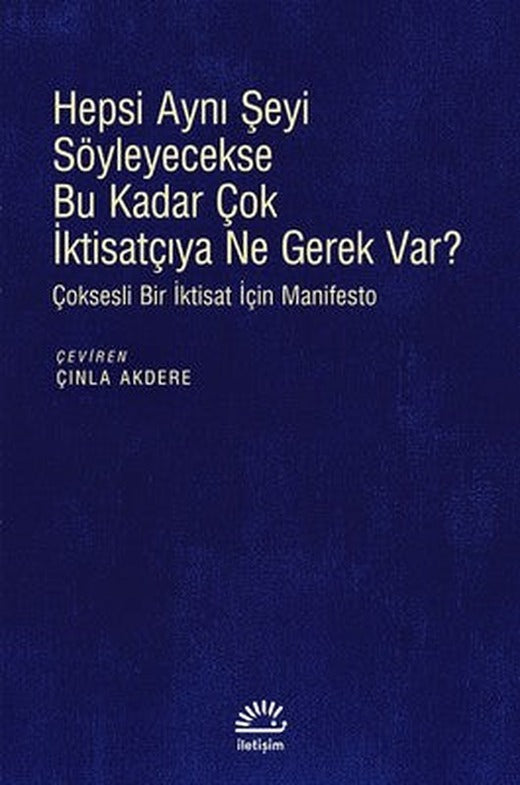 Hepsi Aynı Şeyi Söyleyecekse Bu Kadar Çok İktisatçıya Ne Gerek var? | İletişim Yayınları