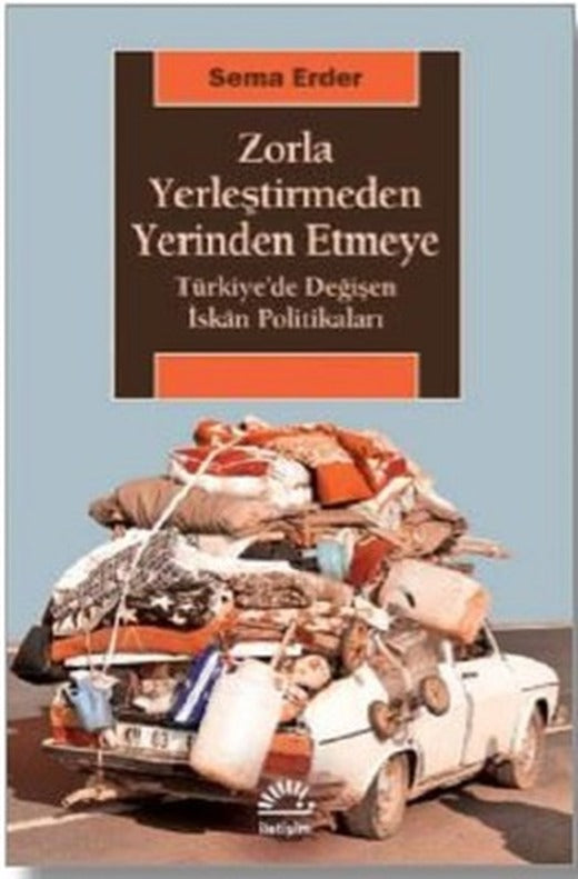 Zorla Yerleştirmeden Yerinden Etmeye | İletişim Yayınları
