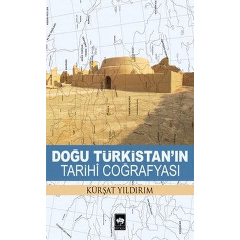 Doğu Türkistan'ın Tarihi Coğrafyası | Ötüken Yayınları