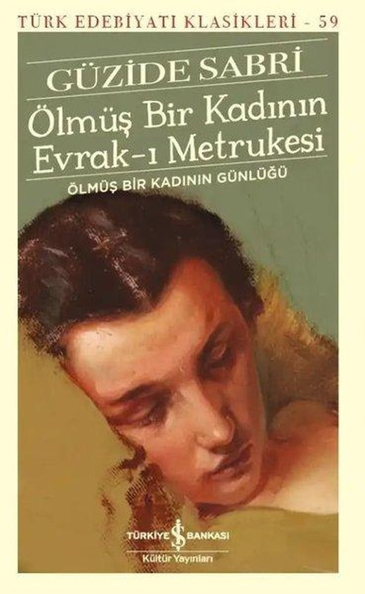 Ölmüş Bir Kadının Evrak-ı Metrukesi - Ölmüş Bir Kadının Günlüğü - Türk Edebiyatı Klasikleri 59 | İş Bankası Kültür Yayınları (İnce Kapak)