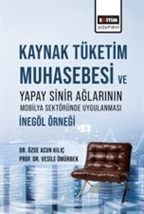 Kaynak Tüketim Muhasebesi ve Yapay Sinir Ağlarının Mobilya Sektöründe Uygulanması: İnegöl Örneği | Eğitim Yayınevi (İnce Kapak)