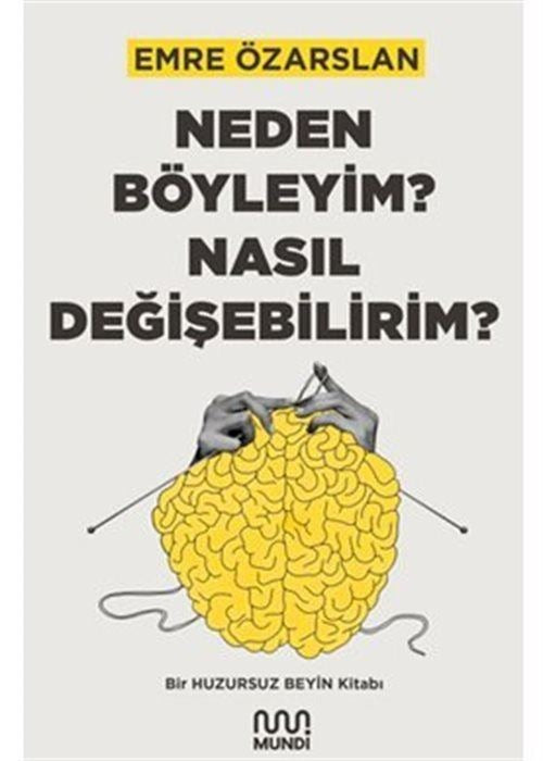 Neden Böyleyim? Nasıl Değişebilirim? Bir Huzursuz Beyin Kitabı | Mundi