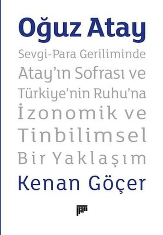 Oğuz Atay: Sevgi - Para Geriliminde Atay'ın Sofrası ve Türkiye'nin Ruhu'na İzonomik ve Tinbilimsel Bir Yaklaşım | Pan Yayıncılık