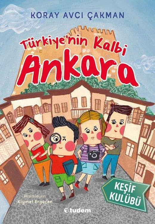 Türkiye'nin Kalbi Ankara - Keşif Kulübü | Tudem Yayınları (İnce Kapak)