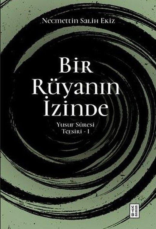 Bir Rüyanın İzinde - Yusuf Süresi Tefsiri 1 | Ketebe (İnce Kapak)