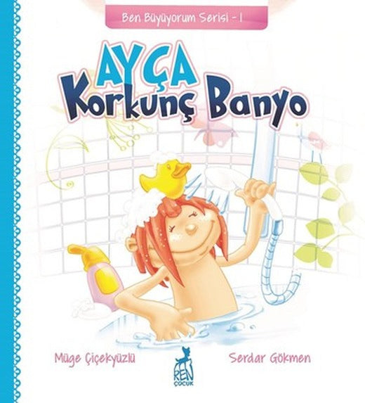 Ayça-Korkunç Banyo-Ben Büyüyorum Serisi 1 | Ren Kitap
