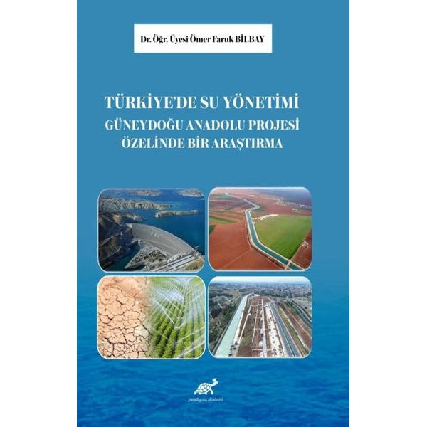 Türkiye’de Su Yönetimi: Güneydoğu Anadolu Projesi Üzerine Bir Araştırma