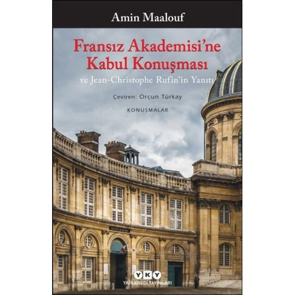 Fransız Akademisi'ne Kabul Konuşması ve Jean-Christophe Rufin'in Yanıtı | Yapı Kredi Yayınları