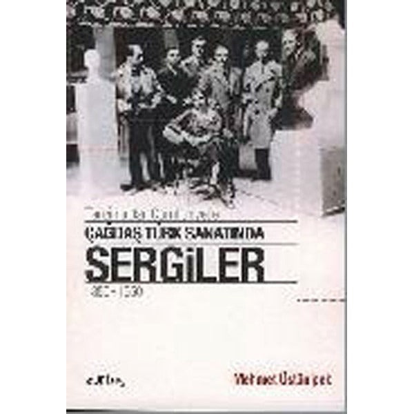 Tanzimat’tan Cumhuriyet’e Çağdaş Türk Sanatında Sergiler 1850 - 1950