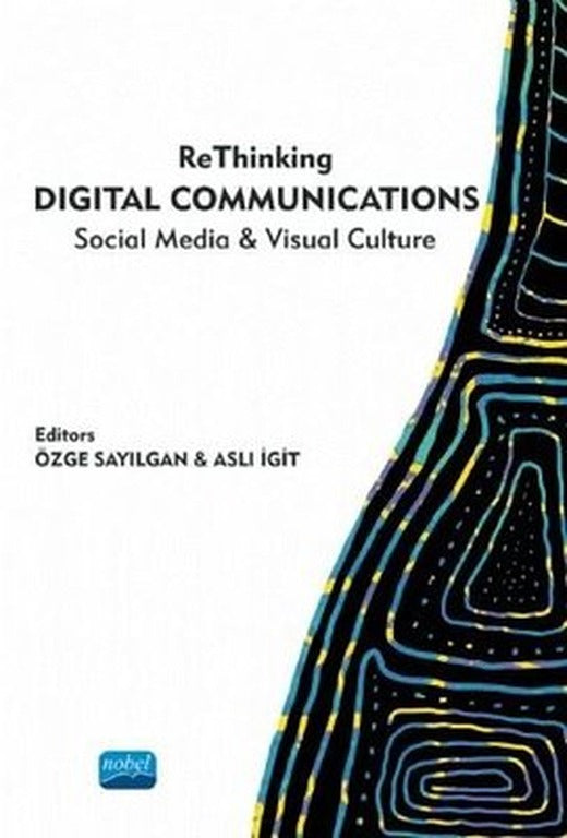 ReThinking Digital Communications Social Media and Visual Culture | Nobel Akademik Yayıncılık