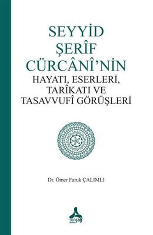 Seyyid Şerif Cürcani'nin Hayatı Eserleri Tarikatı ve Tasavvufi Görüşleri | Sonçağ Yayınları (İnce Kapak)
