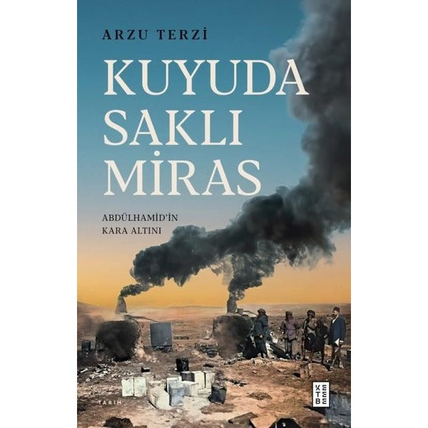 Kuyuda Saklı Miras - Abdülhamid'in Kara Altını | Ketebe (İnce Kapak)