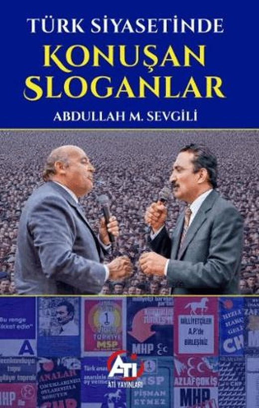 Türk Siyasetinde Konuşan Sloganlar | Ati Yayınları (Ciltsiz)