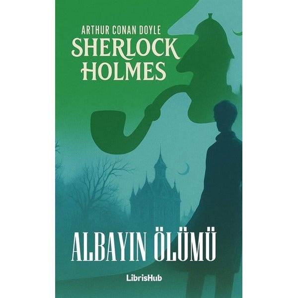 Sherlock Holmes - Albayın Ölümü | Librishub Yayınları (İnce Kapak)