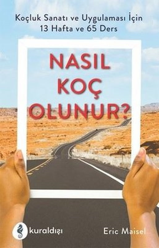 Nasıl Koç Olunur? - Koçluk Sanatı ve Uygulaması İçin 13 Hafta ve 65 Ders | Kuraldışı Yayınları (İnce Kapak)