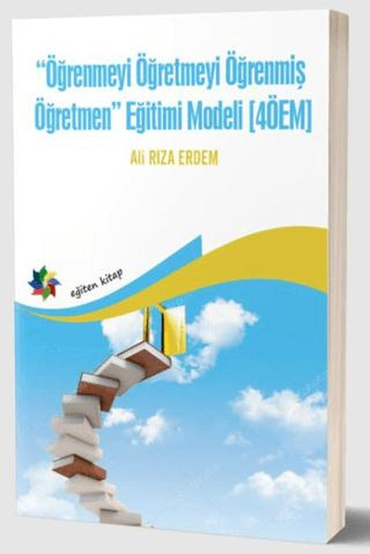 Öğrenmeyi Öğretmeyi Öğrenmiş Öğretmen Eğitimi Modeli (4ÖEM) | Eğiten Kitap (Ciltsiz)