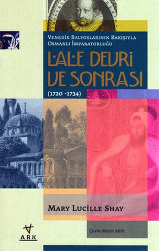 Venedik Balyoslarının Bakışıyla Osmanlı İmparatorluğu Lale Devri Sonrası (1720-1734) | Ark Kitapları
