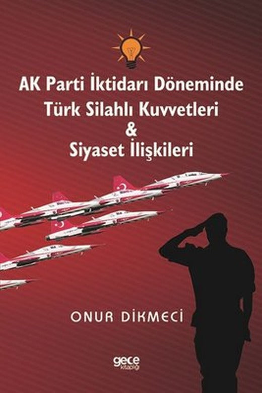 AK Parti İktidarı Döneminde Türk Silahlı Kuvvetleri ve Siyaset İlişkileri | Gece Kitaplığı