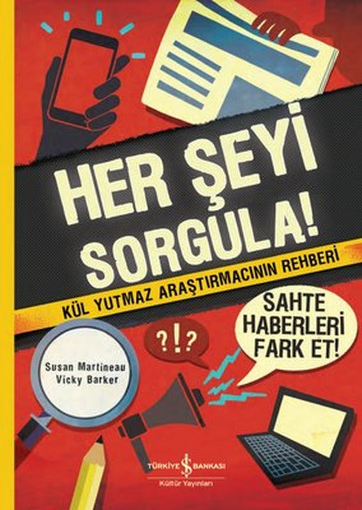 Her Şeyi Sorgula! Kül Yutmaz Araştırmacının Rehberi | İş Bankası Kültür Yayınları