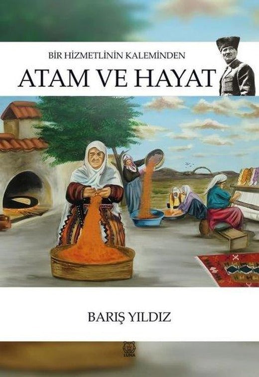 Bir Hizmetlinin Kaleminden Atam ve Hayat | Luna Yayınları (İnce Kapak)