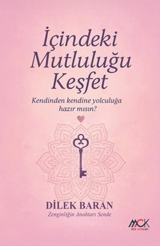 İçindeki Mutluluğu Keşfet-Kendi Kendine Yolculuğa Hazır mısın? | MCK Yayınları (İnce Kapak)